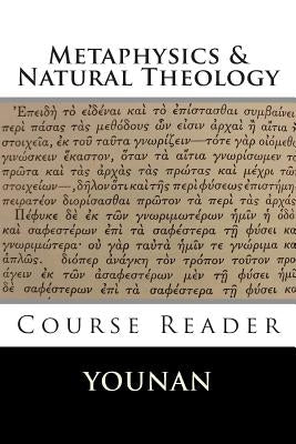 METAPHYSICS & NATURAL THEOLOGY Course Reader by Younan, Andrew