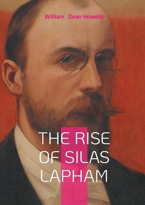 The Rise of Silas Lapham by Dean Howells, William