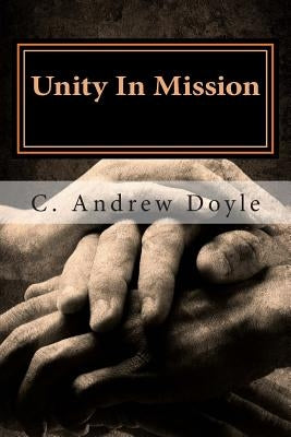 Unity In Mission: A Bond of Peace for the Sake of Love by Doyle, C. Andrew