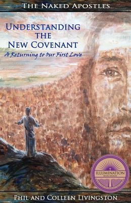 Understanding the New Covenant: A Returning to our First Love by Livingston, Colleen