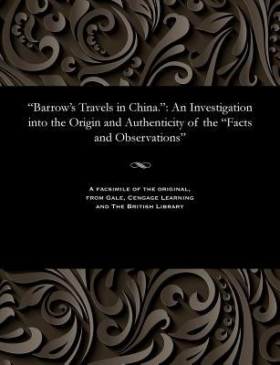 Barrow's Travels in China.: An Investigation Into the Origin and Authenticity of the Facts and Observations by Proudfoot, William Jardine