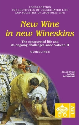 New Wine in New Wineskins. The Consecrated Life and its Ongoing Challenges since Vatican II. Guidelines by Congregation for Religious