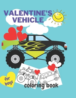 Valentine's Vehicle Coloring Book For Boy: For Kids, Boys And Girls, Pages with Train, Tractor, Digger, Truck, Cars, by Ced, Joana