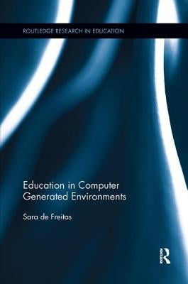 Education in Computer Generated Environments by de Freitas, Sara