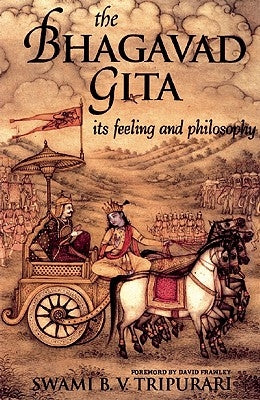 The Bhagavad Gita: Its Feeling and Philosophy by Tripurari, Swami B. V.