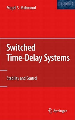 Switched Time-Delay Systems: Stability and Control by Mahmoud, Magdi S.