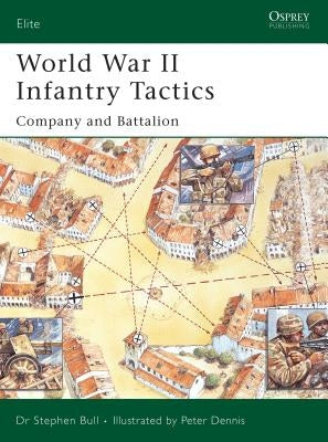World War II Infantry Tactics: Company and Battalion by Bull, Stephen