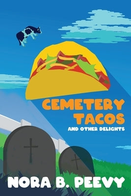 Cemetery Tacos and Other Delights by Peevy, Nora B.