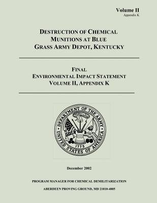 Destruction of Chemical Munitions at Blue Grass Army Depot, Kentucky - Final Environmental Impact Statement, Volume II, Appendix K by Army, Department Of the