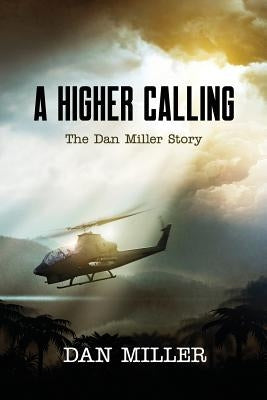 A Higher Calling: The Dan Miller Story by Miller, Dan