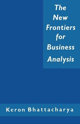 The New Frontiers for Business Analysis by Bhattacharya, Keron