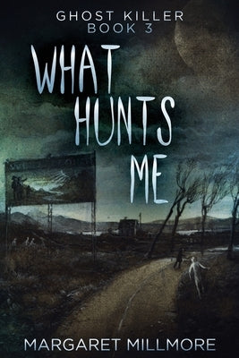 What Hunts Me by Millmore, Margaret