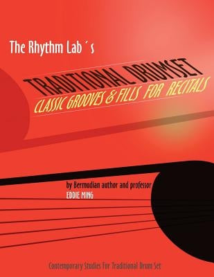 The Rhythm Lab's Traditional Drum Set Classic Grooves & Fills For Recitals: Contemporary Studies for Traditional Drum Set by Ming, Eddie