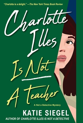 Charlotte Illes Is Not a Teacher by Siegel, Katie
