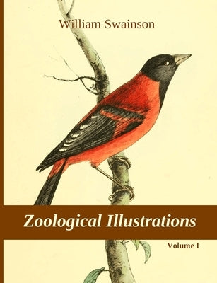 Zoological Illustrations, vol. I by Swainson, William