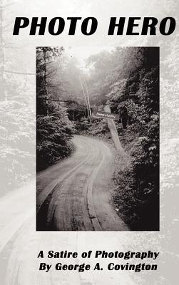 Photo Hero: A Satire of Photography by Covington, George A.