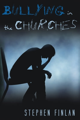 Bullying in the Churches by Finlan, Stephen