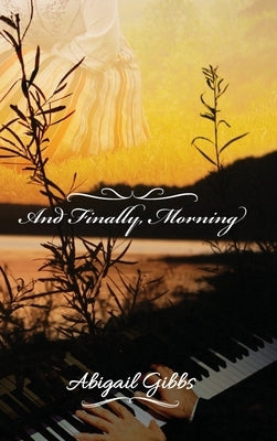 And Finally, Morning by Gibbs, Abigail