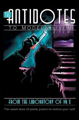 The Antidotes to Modern Living: The Sweet Dose of Poetic Justice by X.