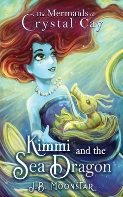 Kimmi and the Sea Dragon by Moonstar, J. B.