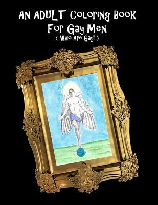 An Adult Coloring Book For Gay Men (Who Are Gay!) by Shannon, Scott