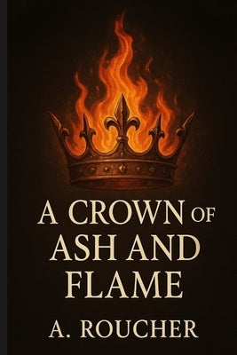 A Crown of Ash and Flame by Roucher, Albert