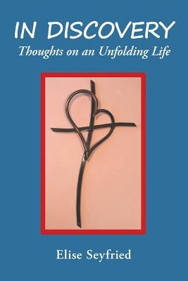 In Discovery: Thoughts on an Unfolding Life by Seyfried, Elise