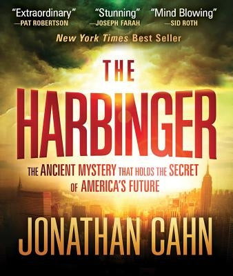 The Harbinger: The Ancient Mystery That Holds the Secret of America's Future by Cahn, Jonathan