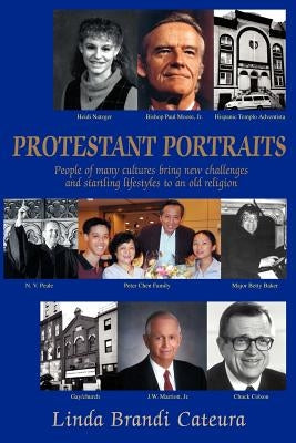 Protestant Portraits: People of many cultures bring new challenges and startling lifestyles to an old religion by Cateura, Linda B.