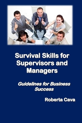 Survival Skills for Supervisors and Managers: Guidelines for Business Success by Cava, Roberta