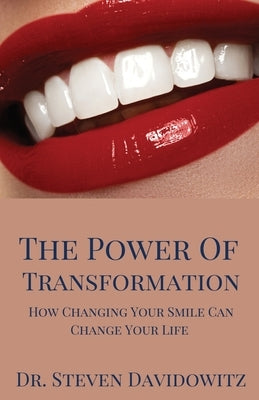 The Power of Transformation: How Changing Your Smile Can Change Your Life by Davidowitz, Steven