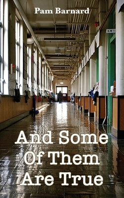 And Some Of Them Are True by Barnard, Pam
