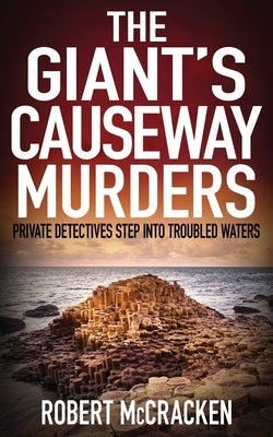 The Giant's Causeway Murders: Private detectives step into troubled waters by McCracken, Robert