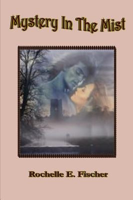 Mystery in the Mist by Fischer, Rochelle E.