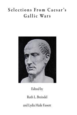 Selections from Caesar's Gallic Wars by Breindel, Ruth L.