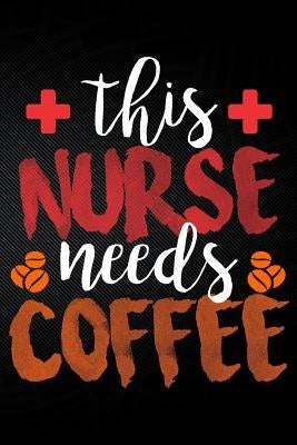 This Nurse Needs Coffee by Watts, Erik