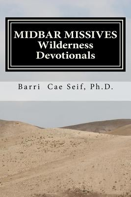 Midbar Missives: Wilderness Devotionals by Seif Ph. D., Barri Cae