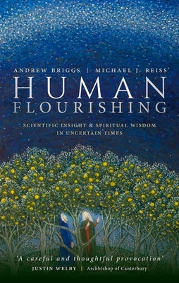 Human Flourishing: Scientific Insight and Spiritual Wisdom in Uncertain Times by Briggs, Andrew
