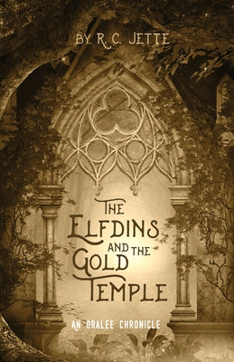 The Elfdins and the Gold Temple: An Oralee Chronicle by Jette, R. C.