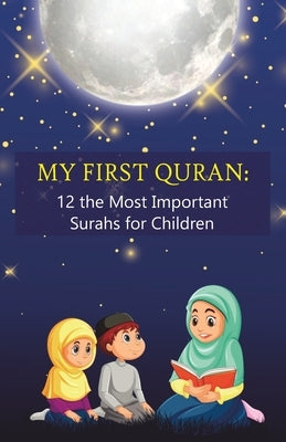 My First Quran: 12 the Most Important Surahs for Children: Islamic Book for little Muslims to Learn, Understand and Memorize wisdom of by Rodoslu, Erol
