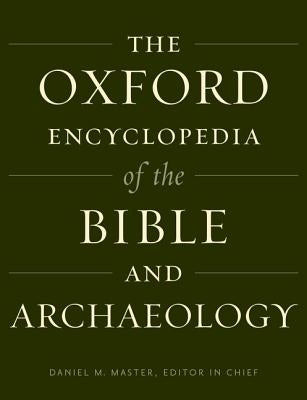 The Oxford Encyclopedia of the Bible and Archaeology by Master, Daniel