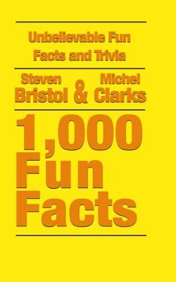 Unbelievable Fun Facts and Trivia: 1,000 Fun Facts by Clarks, Michel
