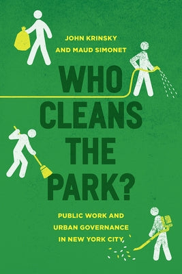 Who Cleans the Park?: Public Work and Urban Governance in New York City by Krinsky, John