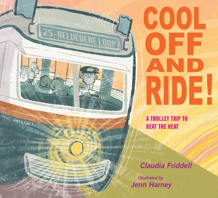 Cool Off and Ride!: A Trolley Trip to Beat the Heat by Friddell, Claudia