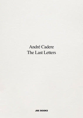 André Cadere: The Last Letters: Letters about a Work by Cadere, Andre