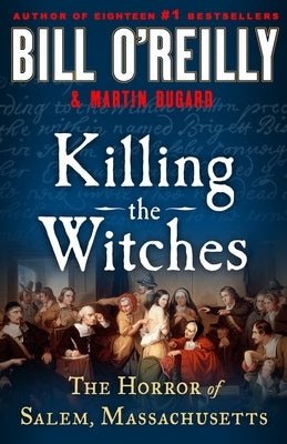 Killing the Witches: The Horror of Salem, Massachusetts by O'Reilly, Bill
