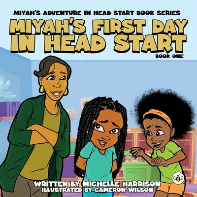 Miyah's Adventures in Headstart: Miyah's First Day In Headstart by Harrison, Michelle