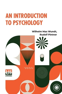 An Introduction To Psychology: Translated From The Second German Edition By Rudolf Pintner by Wundt, Wilhelm Max