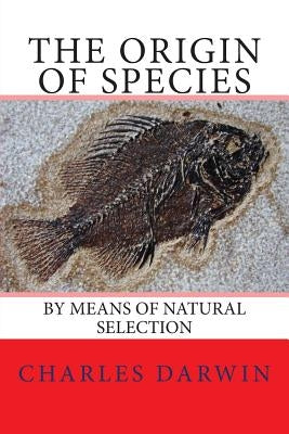 The Origin of Species: by Means of Natural Selection by Darwin, Charles