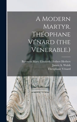 A Modern Martyr. Théophane Vénard (the Venerable.) by 1829-1861, Vénard Théophane